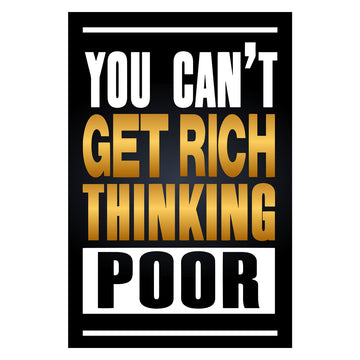 You Cant Get Rich Thinking Poor