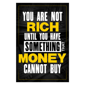 You Are Not RichUntill You Have Something That Money Cannot Buy