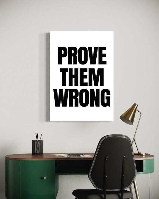 PROVE THEM WRONG