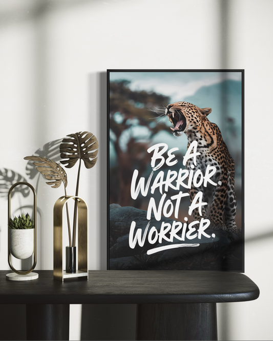 BE A WARRIOR NOT A WORRIER