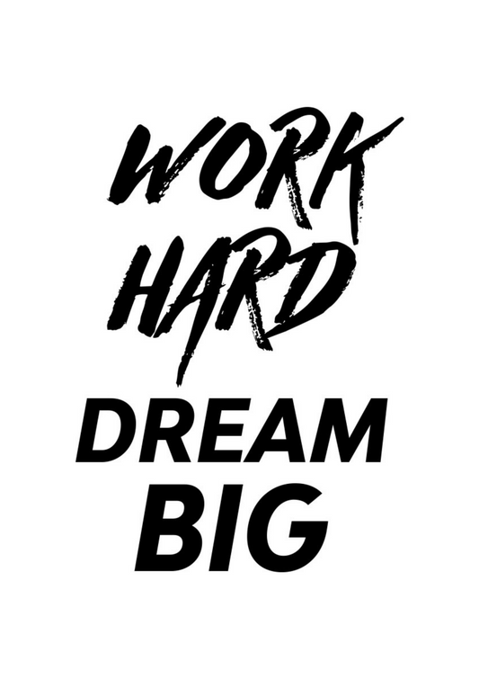 WORK HARD DREAM BIG