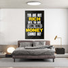 You Are Not Rich Untill You Have Something That Money Cannot Buy